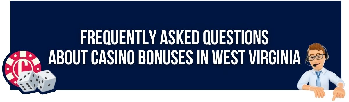 Frequently Asked Questions about Casino Bonuses in West Virginia