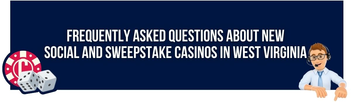 Frequently Asked Questions about New Social and Sweepstake Casinos in West Virginia