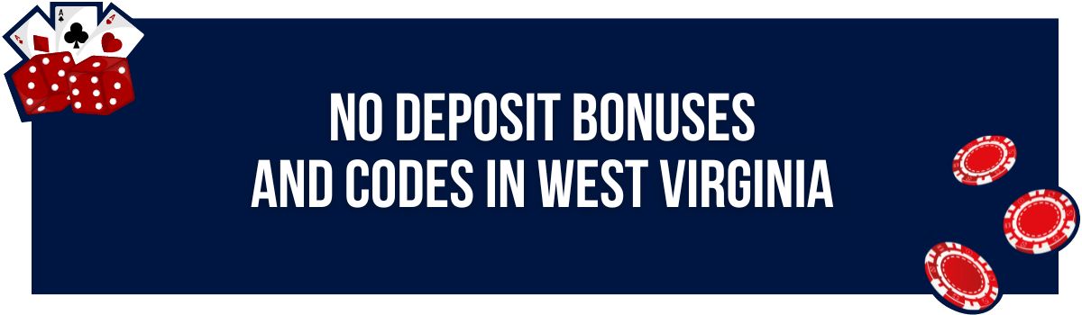 No Deposit Bonuses and Codes in West Virginia