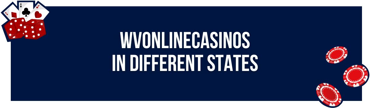 WVOnlineCasinos in Different States